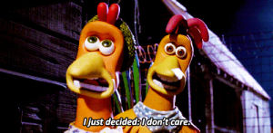 chicken run,reaction,queue,reaction s,i dont care,yourreactions,dont care,i just decided i dont care