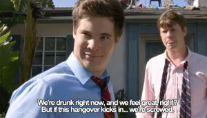 booze,funny,workaholics,tv show,alcohol,hangover,screwed,tv show quotes