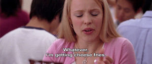 movies,mean girls,whatever,regina george,cheese fries
