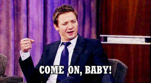 come on,jeremy renner,reaction,baby