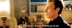 doctor who,peter capaldi,reaction,queue,reaction s,shut up,yourreactions,just shut up