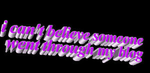 transparent,lol,animatedtext,quote,blog,purple,anon,believe,through,i cant believe someone went through my blog
