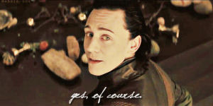loki,of course,yes,yes of course,tom hiddleston,the avengers,agree,agreed,agreement