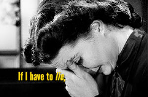 lie,gone with the wind,movies,black and white,female,ashamed