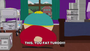 angry,eric cartman,fat,mean,bitter,turd,insulting