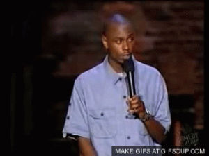thumbs up,dave chappelle,great,no problem,you rock