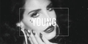 black and white,lana del rey,follow me,follow back,young and beautiful