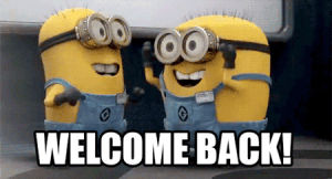 welcome,welcome back,minions