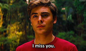 i miss you,miss you,lovey,zac efron,miss
