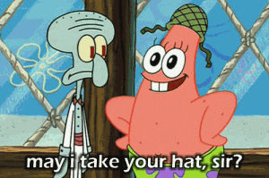 patrick,may i take your hat sir,patrick star,funny,spongebob squarepants,silly,squidward,goofy,life of pi,hillarious,scary maze,i can finally touch my toes,may i take your hat