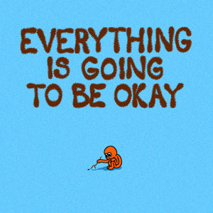 everything is going to be okay,cheer up,everything is fine,motivational,comfort,self harm,domitille collardey