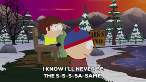 stan marsh,sigh,jimmy valmer,i guess,ill never be the same