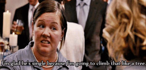 melissa mccarthy,bridesmaids,im glad hes single because im going to climb that like a tree