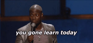 kevin hart,you gone learn today,stand up,comedy