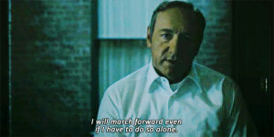 frank underwood,kevin spacey,house of cards,text,fight,alone,typography,march,francis underwood,forward,house of cards s