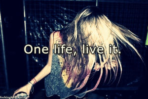 love,party,food,life,tumblr,justin bieber,quote,quotes,love it,texts,live it,one life,i dont care