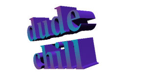 animatedtext,transparent,dude chill