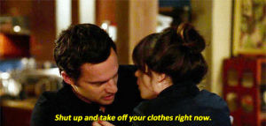 take off your clothes,jess,nick,funny,tv show,new girl,zooey deschanel,series,shut up,jake johnson,tv series,clothes,tv show quote,tv show quotes,funny joke picture