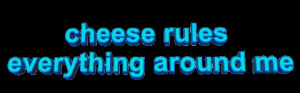transparent,food,blue,animatedtext,hungry,cheese,love cheese,cheese rules everything around me,lyger4ever,cheese rules