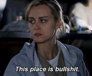 oitnb,reaction,school,work,spoilers,orange is the new black,piper chapman,piper,oitnb spoilers,oitnb season 2,this place is bullshit