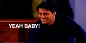 yeah baby,joey,joey tribbiani,friends,more work for me