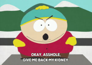 angry,eric cartman,demanding,kidney,irrate