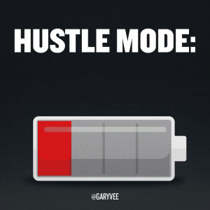 battery,hustle,hustle mode,motivation,work,success,inspiration,hard work,gary vaynerchuk,fully charged,crush it,grind,effort,entrepreneur,garyvee,hustle battery,24 7