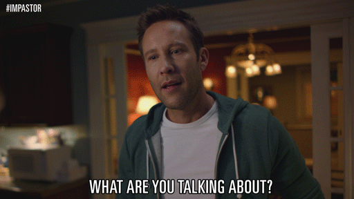 I am talk to you. What are you talking about. What in Heaven's name are you talking about?.