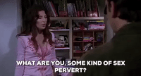 What are you some kind of sex pervert GIFs - Hole dir die besten ...